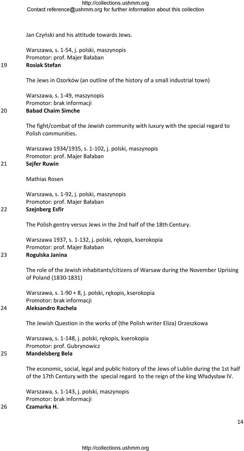 polski, maszynopis 21 Sejfer Ruwin Mathias Rosen Warszawa, s. 1 92, j. polski, maszynopis 22 Szejnberg Esfir The Polish gentry versus Jews in the 2nd half of the 18th Century. Warszawa 1937, s.