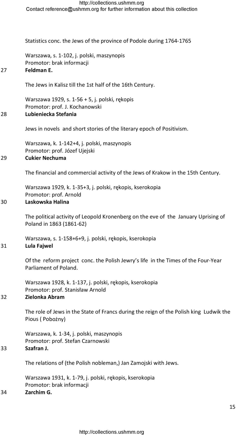 polski, maszynopis Promotor: prof. Józef Ujejski 29 Cukier Nechuma The financial and commercial activity of the Jews of Krakow in the 15th Century. Warszawa 1929, k. 1 35+3, j.