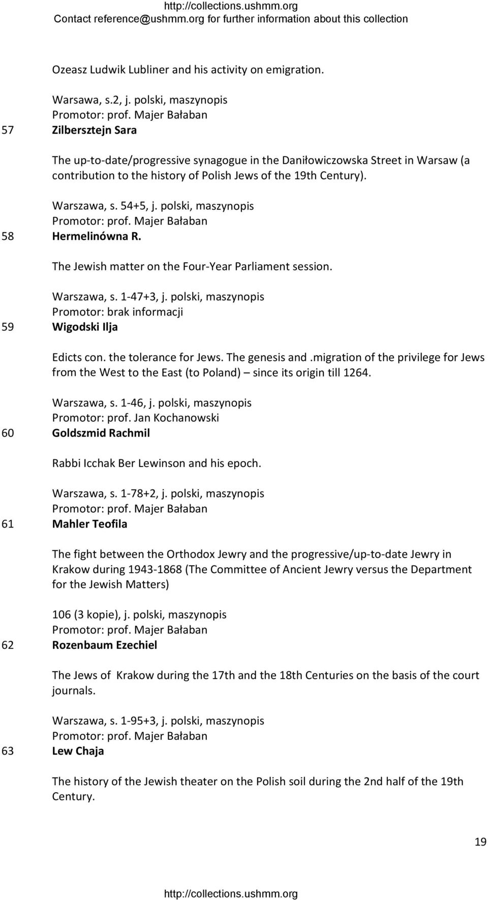 54+5, j. polski, maszynopis 58 Hermelinówna R. The Jewish matter on the Four Year Parliament session. Warszawa, s. 1 47+3, j. polski, maszynopis 59 Wigodski Ilja Edicts con. the tolerance for Jews.