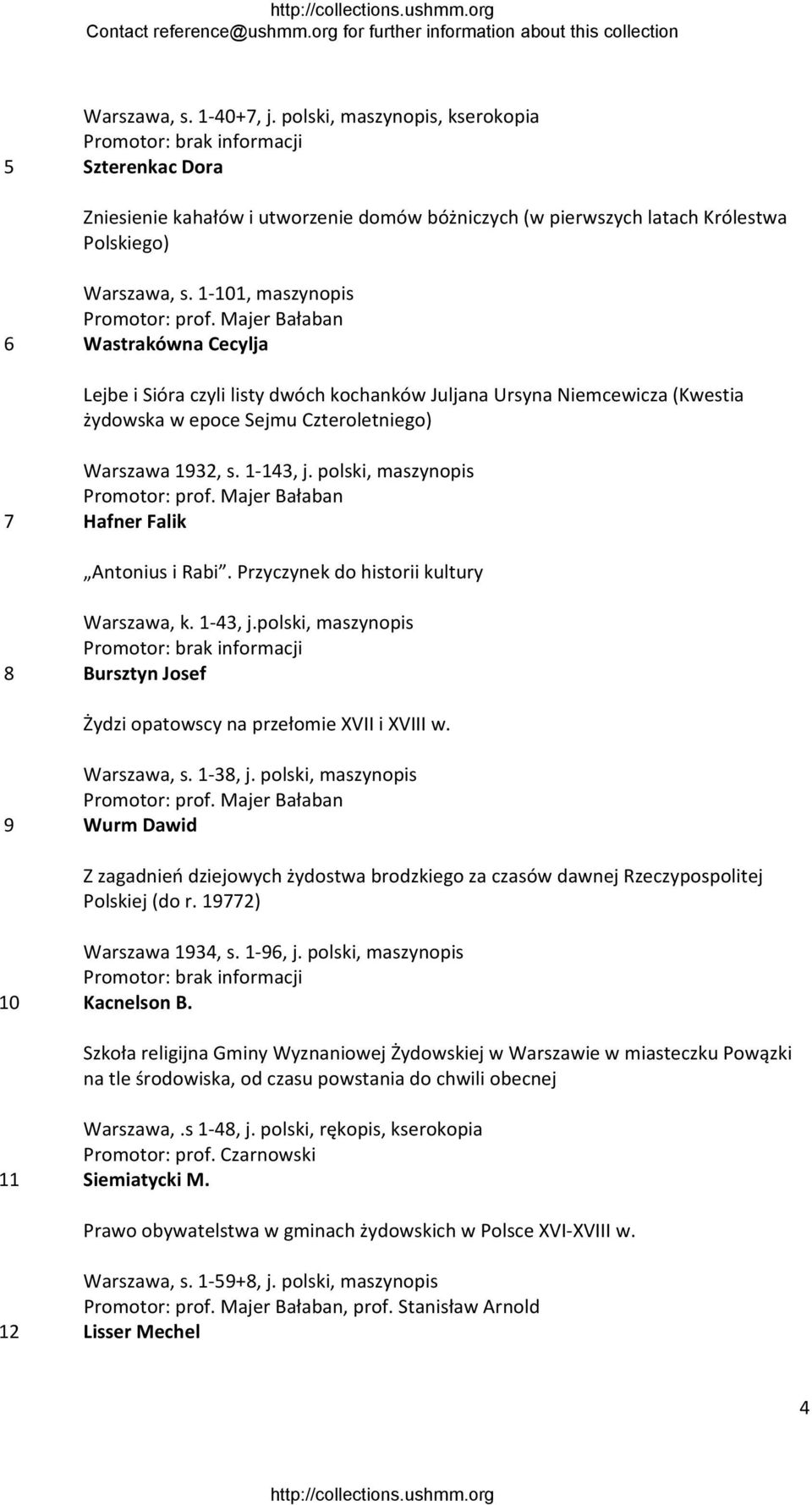 polski, maszynopis 7 Hafner Falik Antonius i Rabi. Przyczynek do historii kultury Warszawa, k. 1 43, j.polski, maszynopis 8 Bursztyn Josef Żydzi opatowscy na przełomie XVII i XVIII w. Warszawa, s.