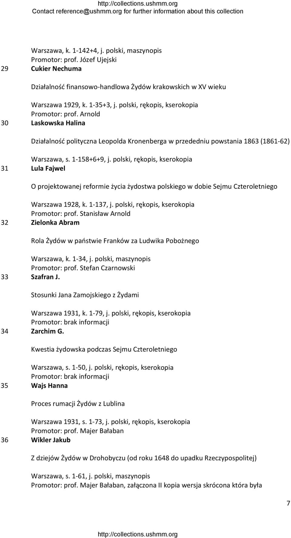 polski, rękopis, kserokopia 31 Lula Fajwel O projektowanej reformie życia żydostwa polskiego w dobie Sejmu Czteroletniego Warszawa 1928, k. 1 137, j. polski, rękopis, kserokopia Promotor: prof.