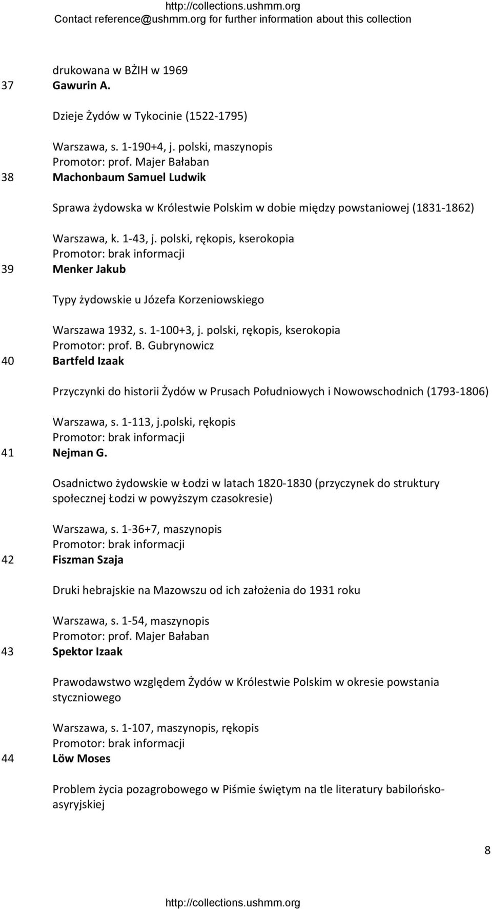 polski, rękopis, kserokopia 39 Menker Jakub Typy żydowskie u Józefa Korzeniowskiego Warszawa 1932, s. 1 100+3, j. polski, rękopis, kserokopia Promotor: prof. B.