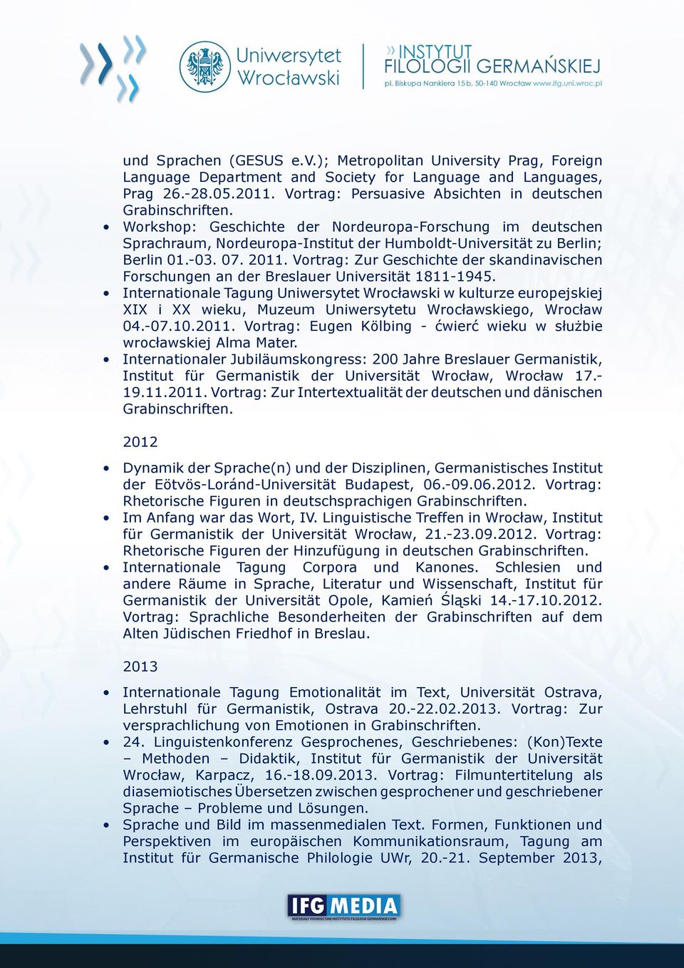 -03. 07. 2011. Vortrag: Zur Geschichte der skandinavischen Forschungen an der Breslauer Universität 1811-1945.