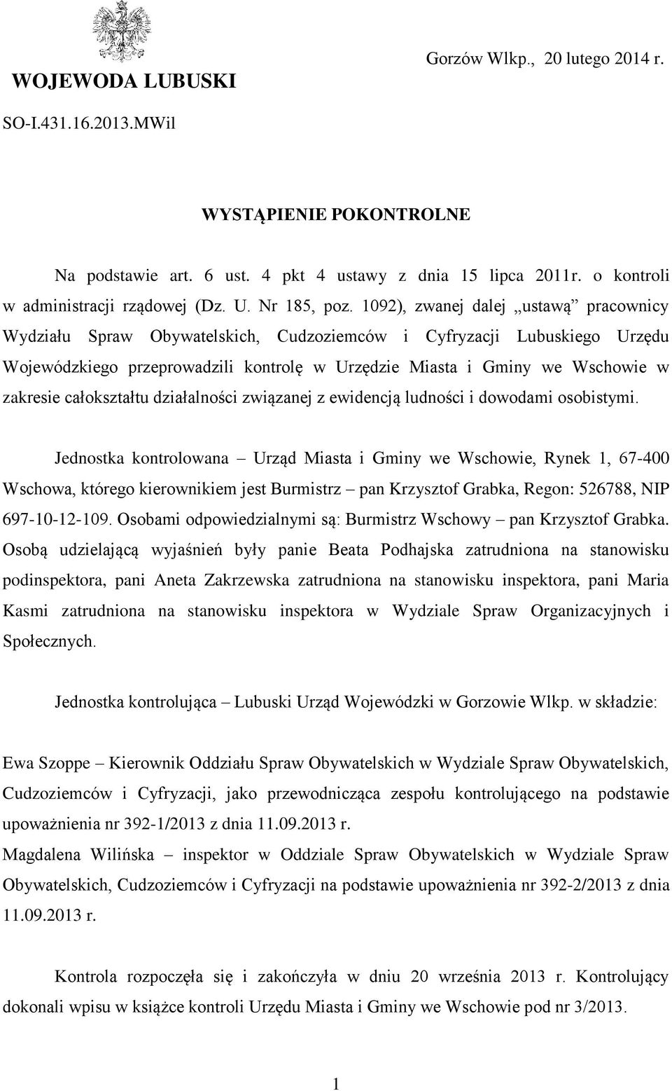 1092), zwanej dalej ustawą pracownicy Wydziału Spraw Obywatelskich, Cudzoziemców i Cyfryzacji Lubuskiego Urzędu Wojewódzkiego przeprowadzili kontrolę w Urzędzie Miasta i Gminy we Wschowie w zakresie