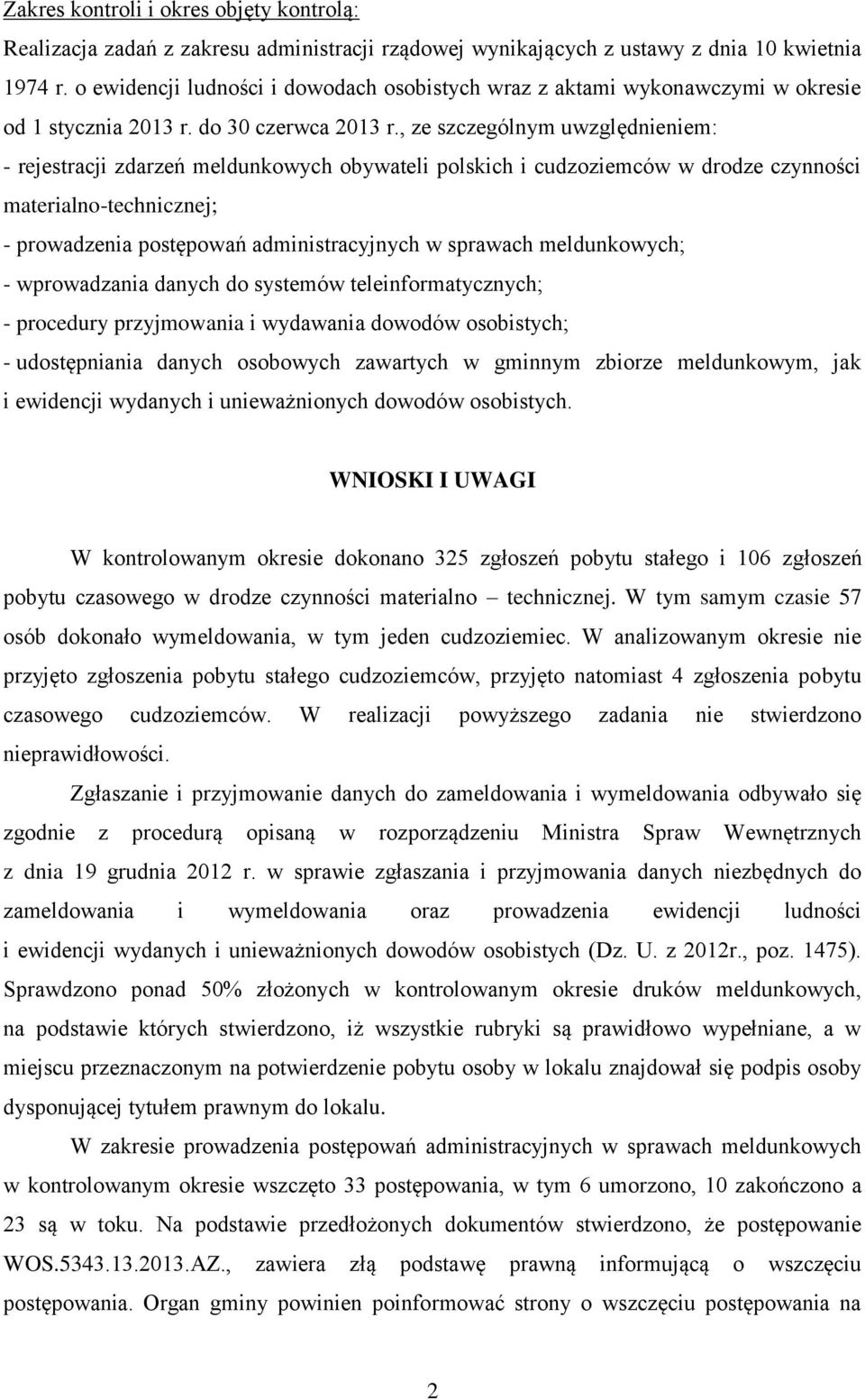 , ze szczególnym uwzględnieniem: - rejestracji zdarzeń meldunkowych obywateli polskich i cudzoziemców w drodze czynności materialno-technicznej; - prowadzenia postępowań administracyjnych w sprawach