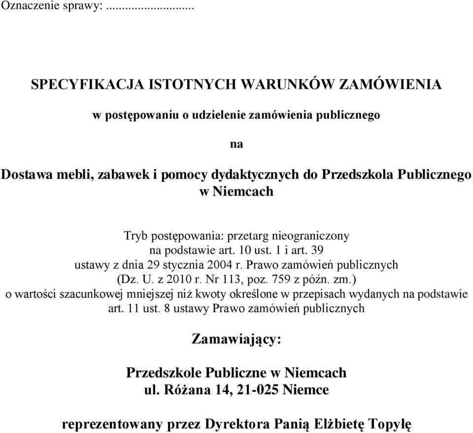 Publicznego w Niemcach Tryb postępowania: przetarg nieograniczony na podstawie art. 10 ust. 1 i art. 39 ustawy z dnia 29 stycznia 2004 r.