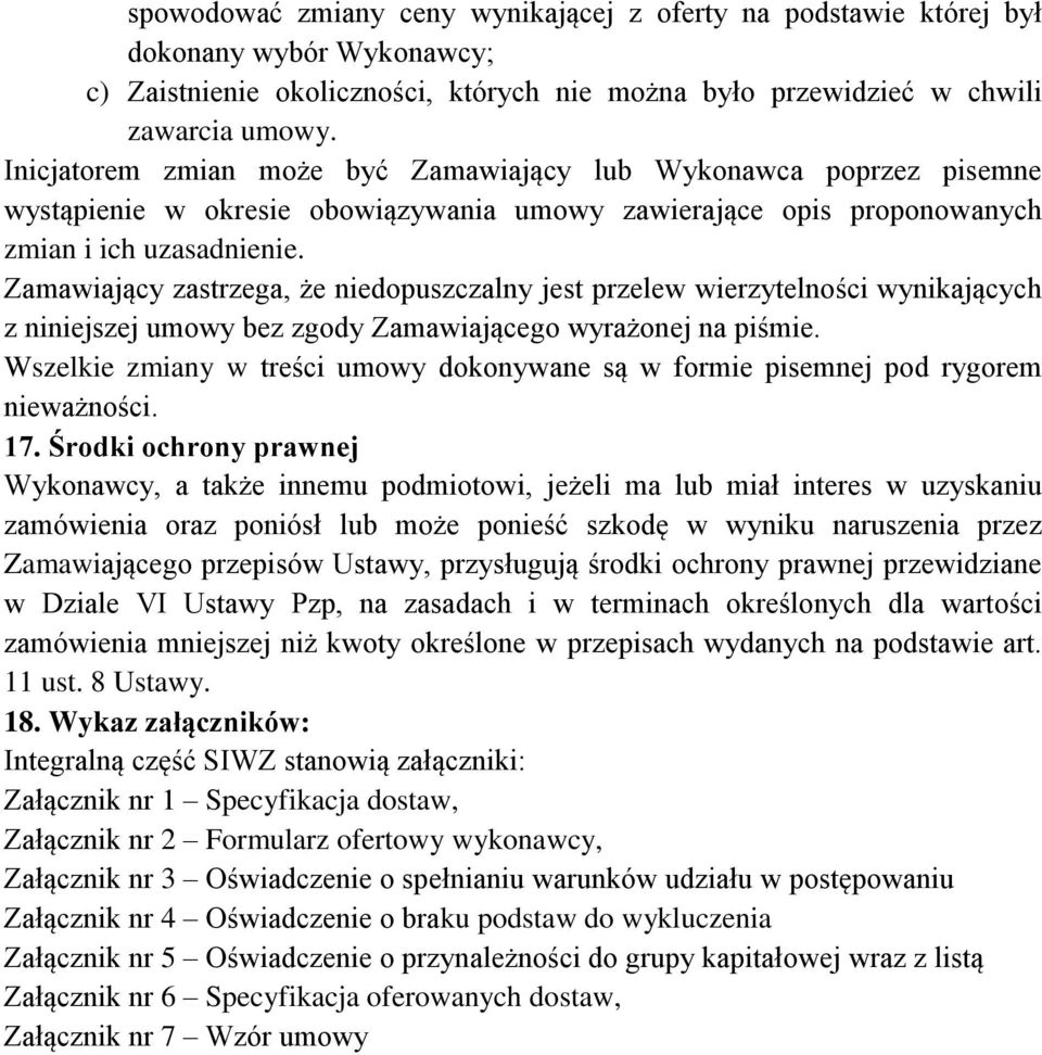 Zamawiający zastrzega, że niedopuszczalny jest przelew wierzytelności wynikających z niniejszej umowy bez zgody Zamawiającego wyrażonej na piśmie.