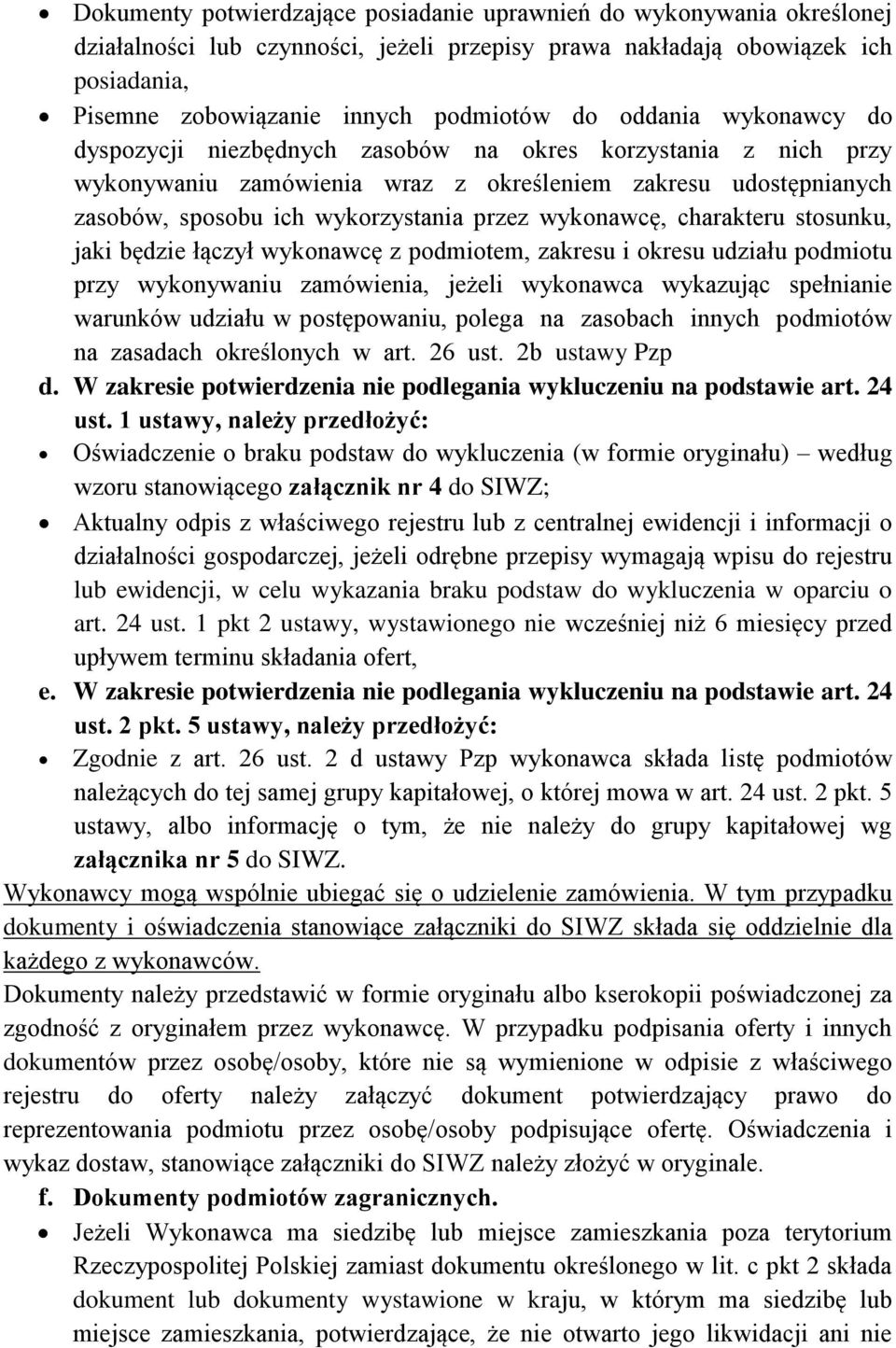 wykonawcę, charakteru stosunku, jaki będzie łączył wykonawcę z podmiotem, zakresu i okresu udziału podmiotu przy wykonywaniu zamówienia, jeżeli wykonawca wykazując spełnianie warunków udziału w