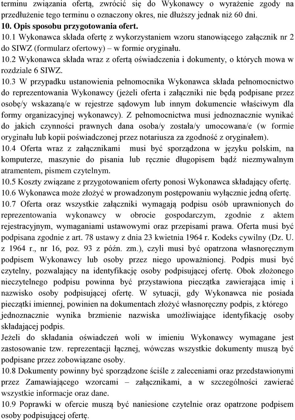 10.3 W przypadku ustanowienia pełnomocnika Wykonawca składa pełnomocnictwo do reprezentowania Wykonawcy (jeżeli oferta i załączniki nie będą podpisane przez osobę/y wskazaną/e w rejestrze sądowym lub