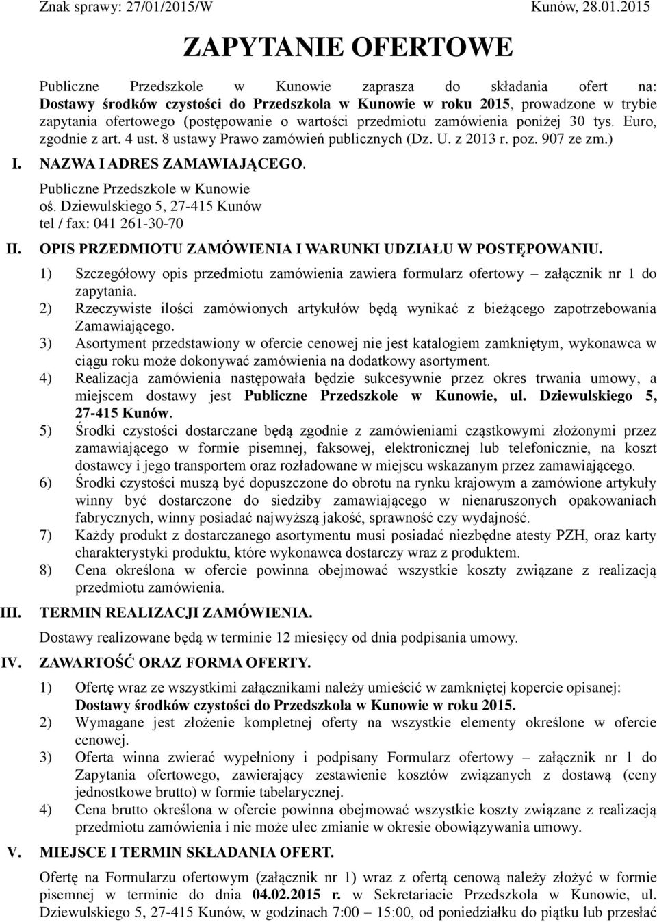 zapytania ofertowego (postępowanie o wartości przedmiotu zamówienia poniżej 30 tys. Euro, zgodnie z art. 4 ust. 8 ustawy Prawo zamówień publicznych (Dz. U. z 2013 r. poz. 907 ze zm.) I.