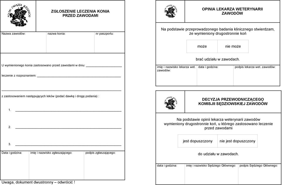 data i godzina: podpis lekarza wet. zawodów: z zastosowaniem następujących leków (podać dawkę i drogę podania) : 1. DECYZJA PRZEWODNICZĄCEGO KOMISJII SĘDZIOWSKIEJ ZAWODÓW 2.