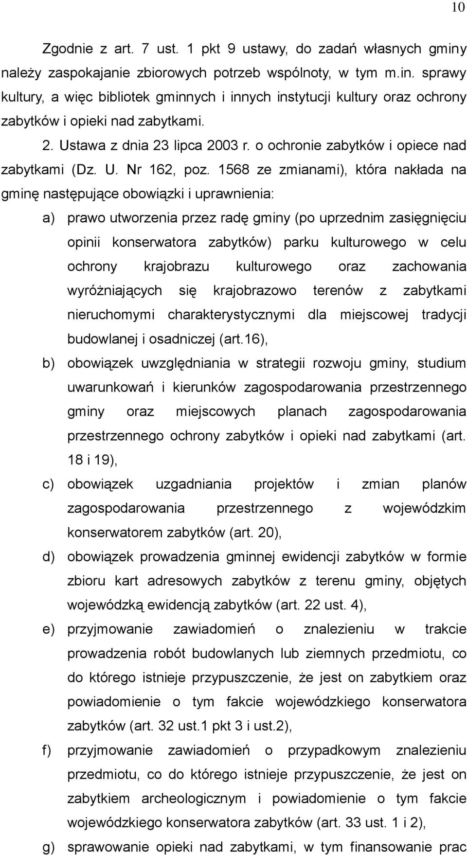 1568 ze zmianami), która nakłada na gminę następujące obowiązki i uprawnienia: a) prawo utworzenia przez radę gminy (po uprzednim zasięgnięciu opinii konserwatora zabytków) parku kulturowego w celu