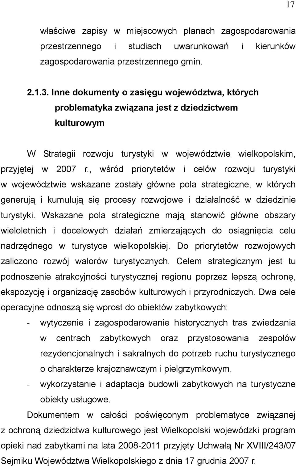 , wśród priorytetów i celów rozwoju turystyki w województwie wskazane zostały główne pola strategiczne, w których generują i kumulują się procesy rozwojowe i działalność w dziedzinie turystyki.