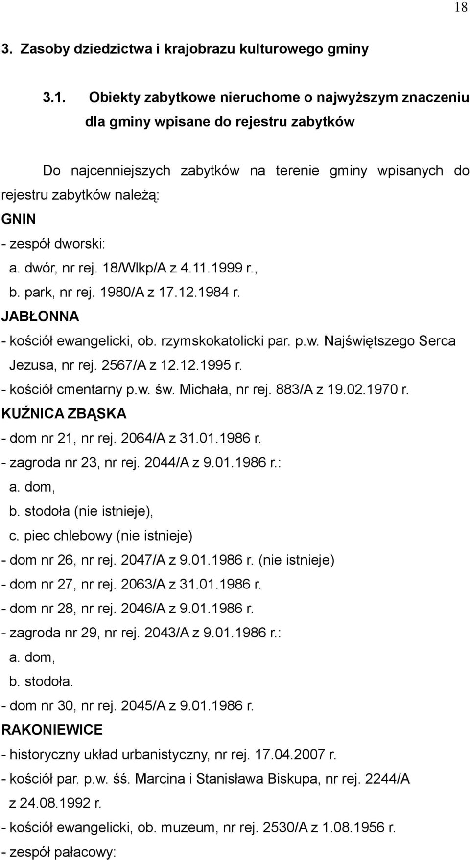 rzymskokatolicki par. p.w. Najświętszego Serca Jezusa, nr rej. 2567/A z 12.12.1995 r. - kościół cmentarny p.w. św. Michała, nr rej. 883/A z 19.02.1970 r. KUŹNICA ZBĄSKA - dom nr 21, nr rej.