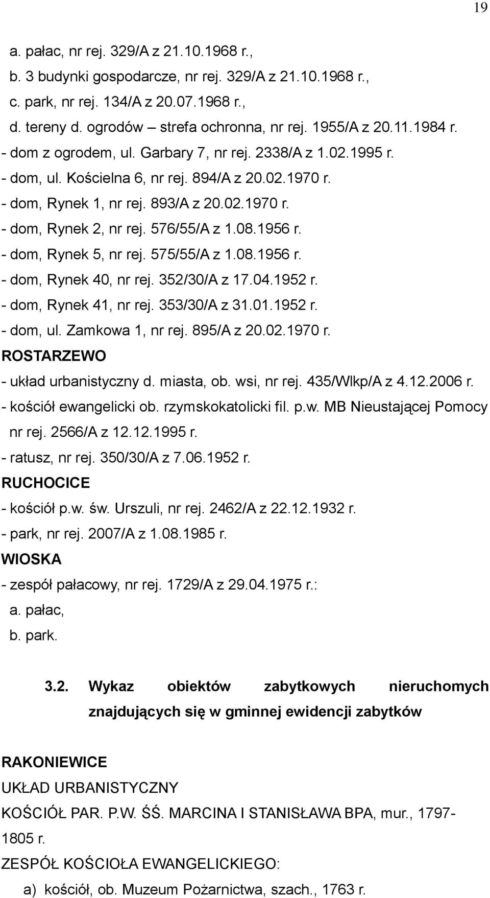 576/55/A z 1.08.1956 r. - dom, Rynek 5, nr rej. 575/55/A z 1.08.1956 r. - dom, Rynek 40, nr rej. 352/30/A z 17.04.1952 r. - dom, Rynek 41, nr rej. 353/30/A z 31.01.1952 r. - dom, ul.