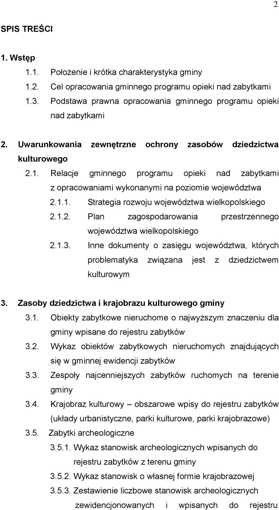 Relacje gminnego programu opieki nad zabytkami z opracowaniami wykonanymi na poziomie województwa 2.1.1. Strategia rozwoju województwa wielkopolskiego 2.1.2. Plan zagospodarowania przestrzennego województwa wielkopolskiego 2.