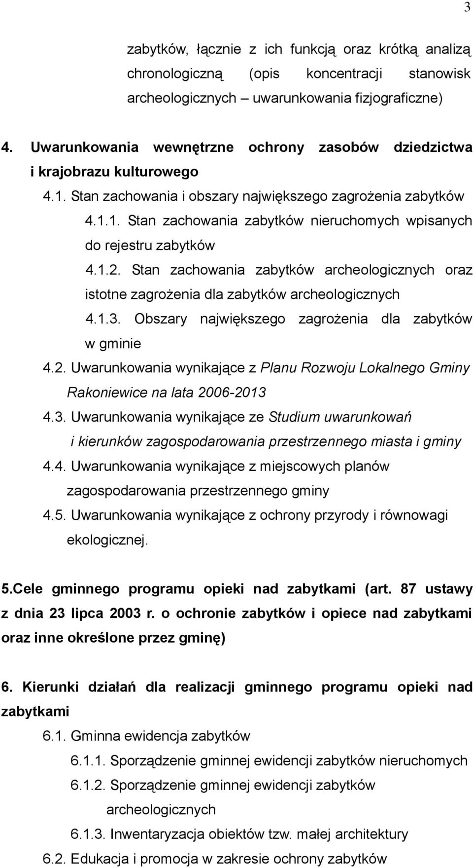 1.2. Stan zachowania zabytków archeologicznych oraz istotne zagrożenia dla zabytków archeologicznych 4.1.3. Obszary największego zagrożenia dla zabytków w gminie 4.2. Uwarunkowania wynikające z Planu Rozwoju Lokalnego Gminy Rakoniewice na lata 2006-2013 4.