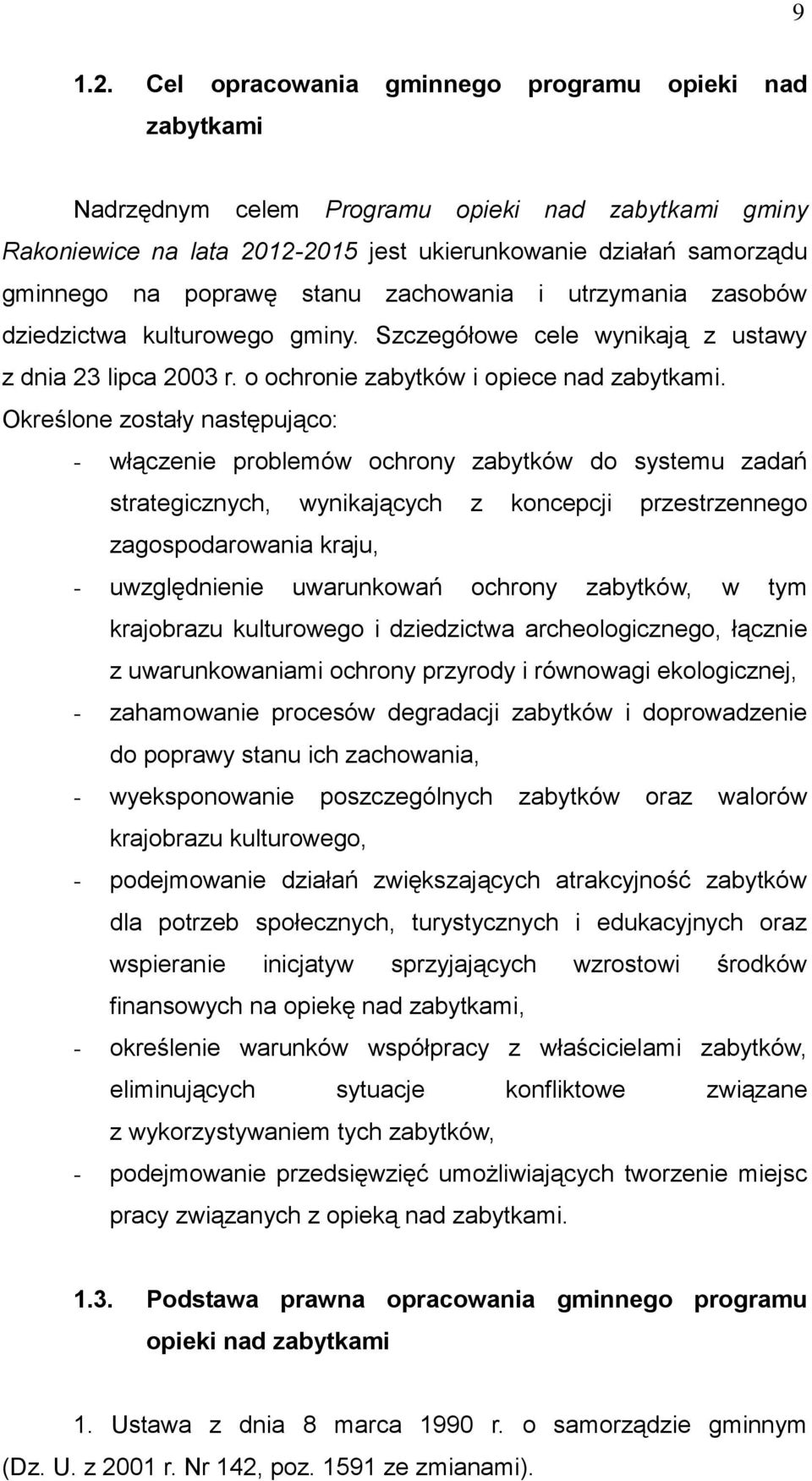 stanu zachowania i utrzymania zasobów dziedzictwa kulturowego gminy. Szczegółowe cele wynikają z ustawy z dnia 23 lipca 2003 r. o ochronie zabytków i opiece nad zabytkami.