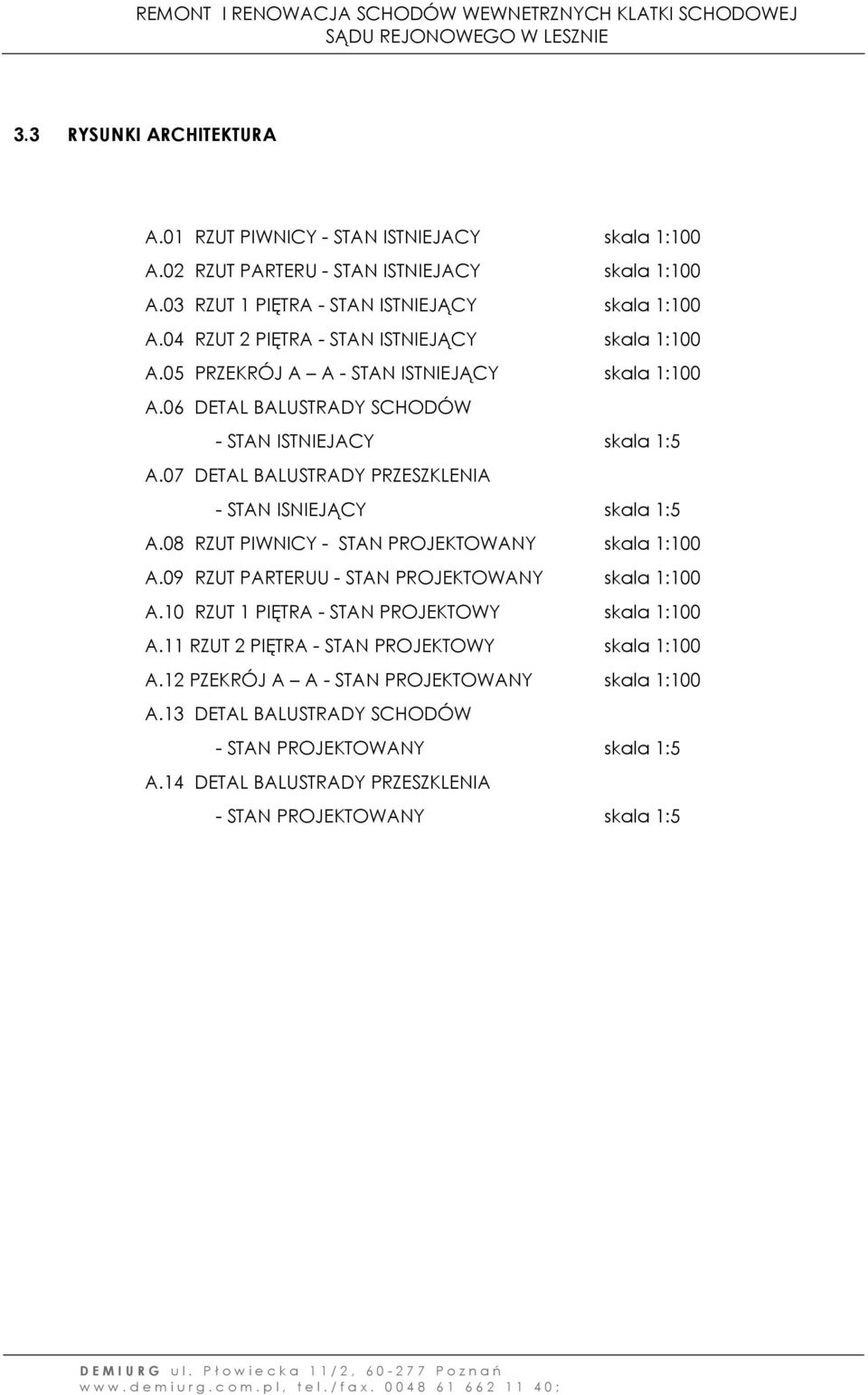 07 DETAL BALUSTRADY PRZESZKLENIA - STAN ISNIEJĄCY skala 1:5 A.08 RZUT PIWNICY - STAN PROJEKTOWANY skala 1:100 A.09 RZUT PARTERUU - STAN PROJEKTOWANY skala 1:100 A.