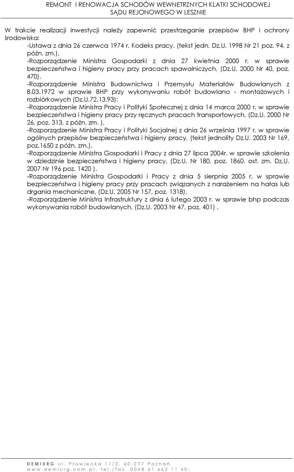 470), -Rozporządzenie Ministra Budownictwa i Przemysłu Materiałów Budowlanych z 8.03.1972 w sprawie BHP przy wykonywaniu robót budowlano - montażowych i rozbiórkowych (Dz.U.72.13.