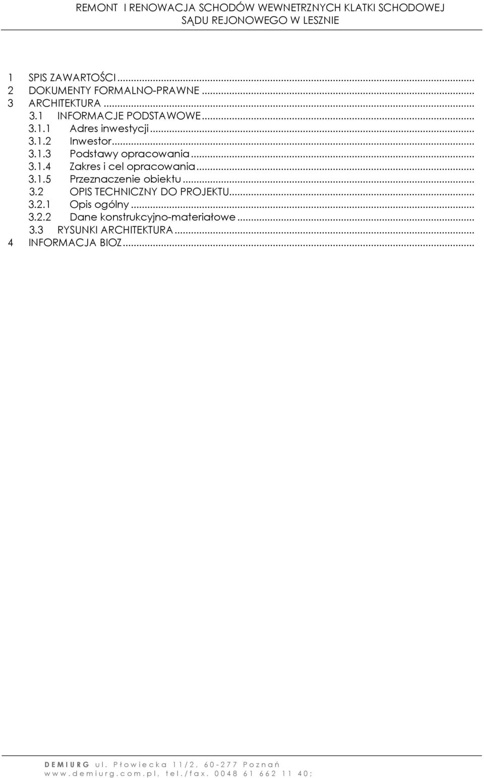 .. 3.1.5 Przeznaczenie obiektu... 3.2 OPIS TECHNICZNY DO PROJEKTU... 3.2.1 Opis ogólny... 3.2.2 Dane konstrukcyjno-materiałowe.