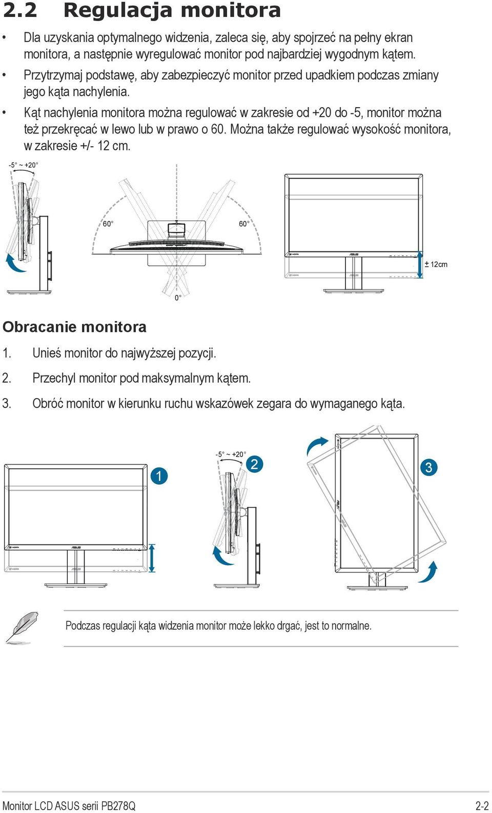 Kąt nachylenia monitora można regulować w zakresie od +20 do -5, monitor można też przekręcać w lewo lub w prawo o 60. Można także regulować wysokość monitora, w zakresie +/- 12 cm.