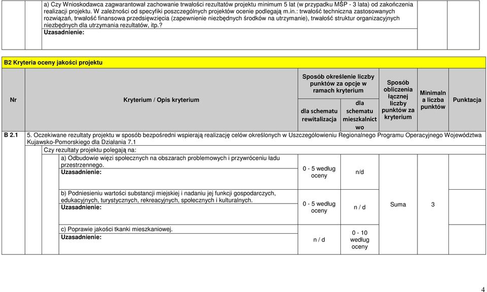 : trwałość techniczna zastosowanych rozwiązań, trwałość finansowa przedsięwzięcia (zapewnienie niezbędnych środków na utrzymanie), trwałość struktur organizacyjnych niezbędnych dla utrzymania