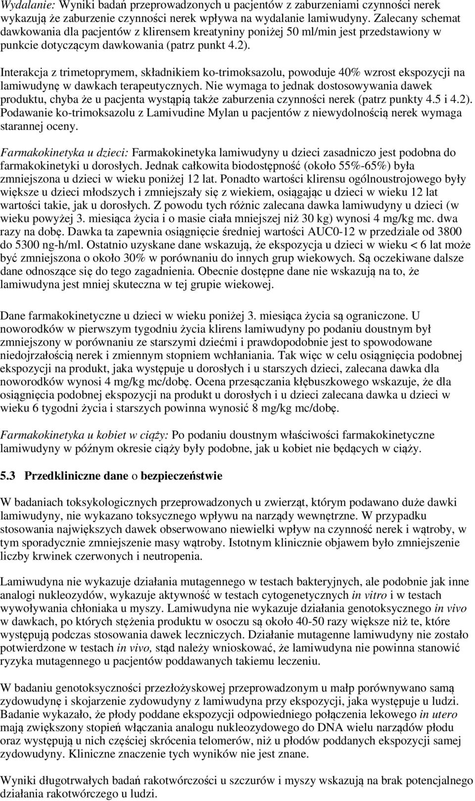 Interakcja z trimetoprymem, składnikiem ko-trimoksazolu, powoduje 40% wzrost ekspozycji na lamiwudynę w dawkach terapeutycznych.