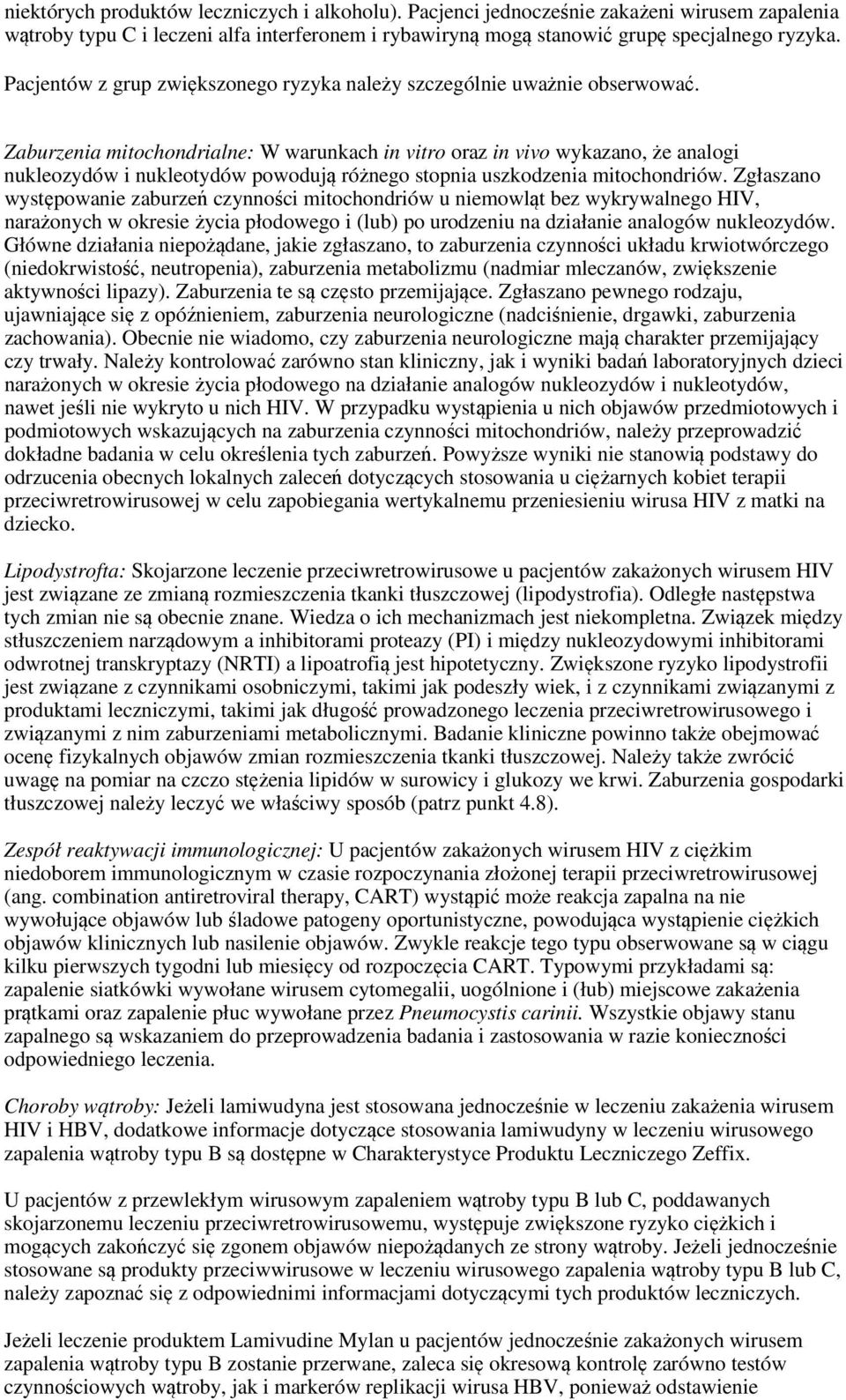 Zaburzenia mitochondrialne: W warunkach in vitro oraz in vivo wykazano, że analogi nukleozydów i nukleotydów powodują różnego stopnia uszkodzenia mitochondriów.