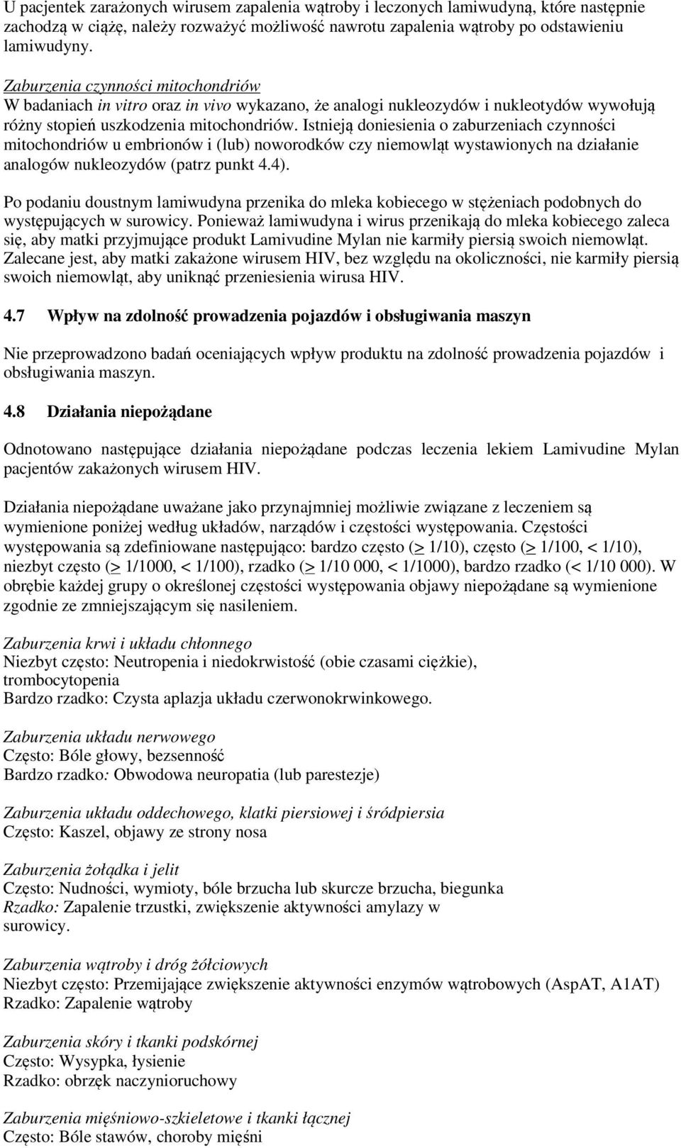 Istnieją doniesienia o zaburzeniach czynności mitochondriów u embrionów i (lub) noworodków czy niemowląt wystawionych na działanie analogów nukleozydów (patrz punkt 4.4).