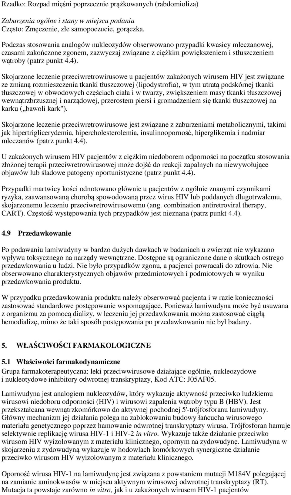 Skojarzone leczenie przeciwretrowirusowe u pacjentów zakażonych wirusem HIV jest związane ze zmianą rozmieszczenia tkanki tłuszczowej (lipodystrofia), w tym utratą podskórnej tkanki tłuszczowej w