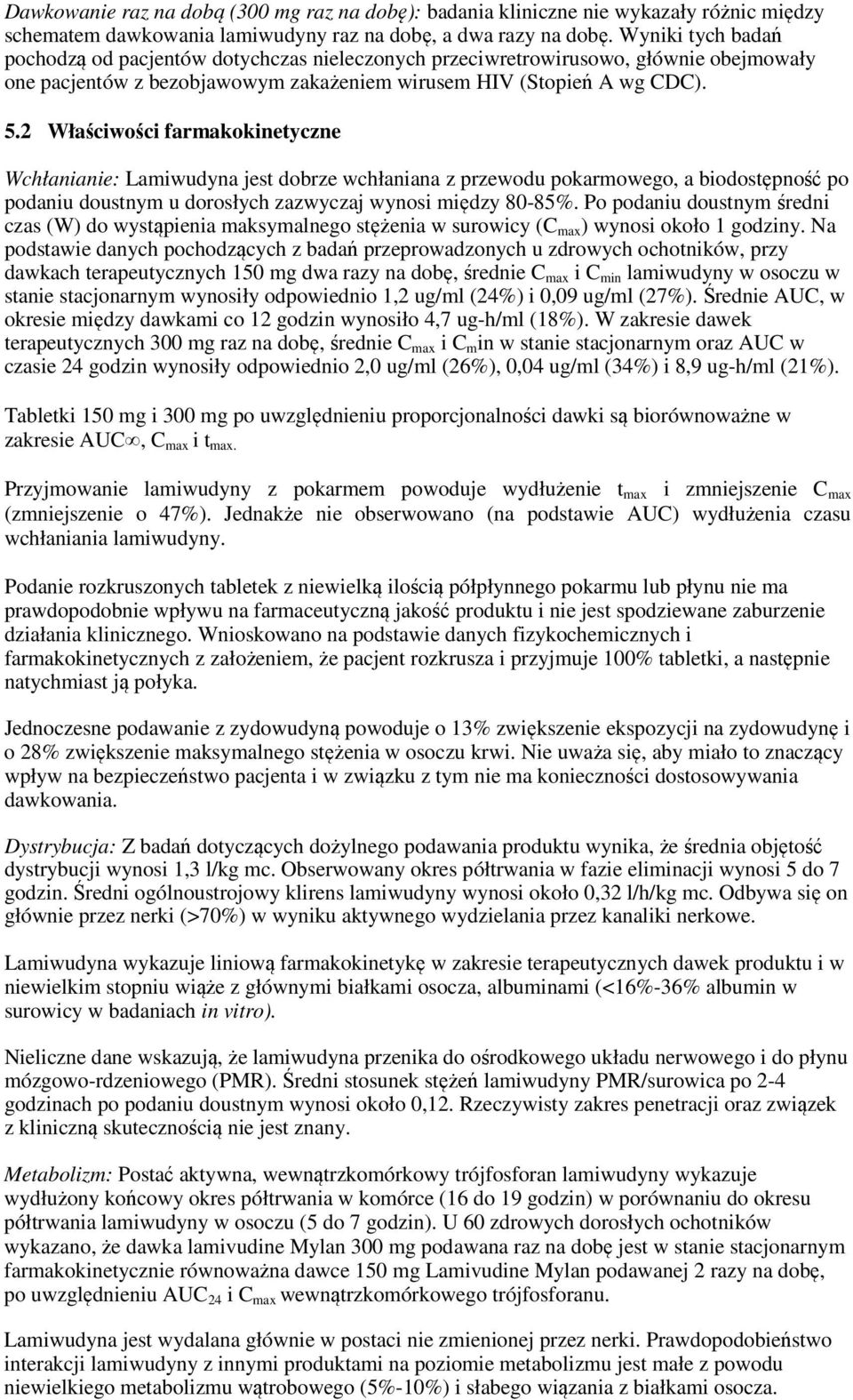 2 Właściwości farmakokinetyczne Wchłanianie: Lamiwudyna jest dobrze wchłaniana z przewodu pokarmowego, a biodostępność po podaniu doustnym u dorosłych zazwyczaj wynosi między 80-85%.