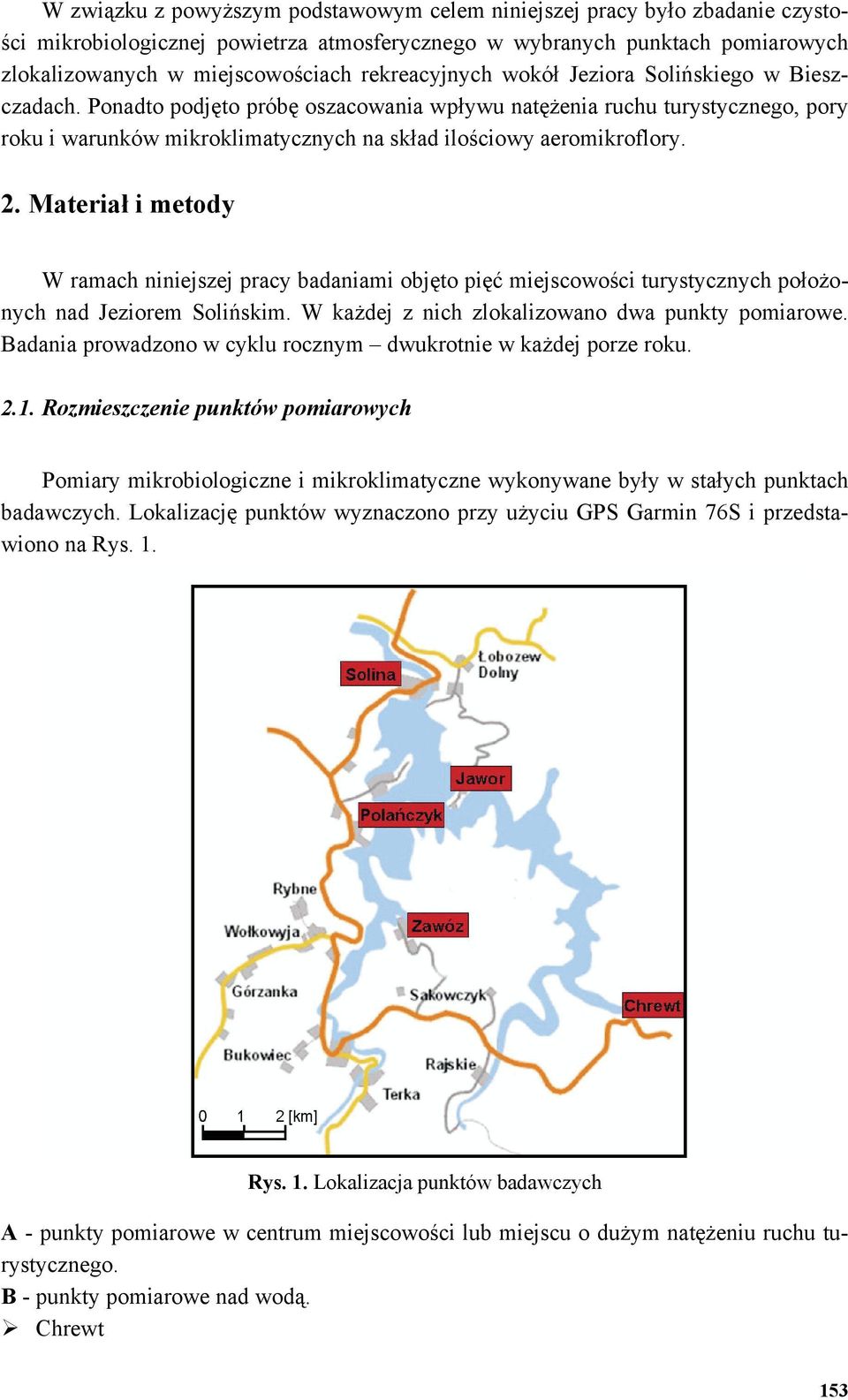 Ponadto podjęto próbę oszacowania wpływu natężenia ruchu turystycznego, pory roku i warunków mikroklimatycznych na skład ilościowy aeromikroflory. 2.