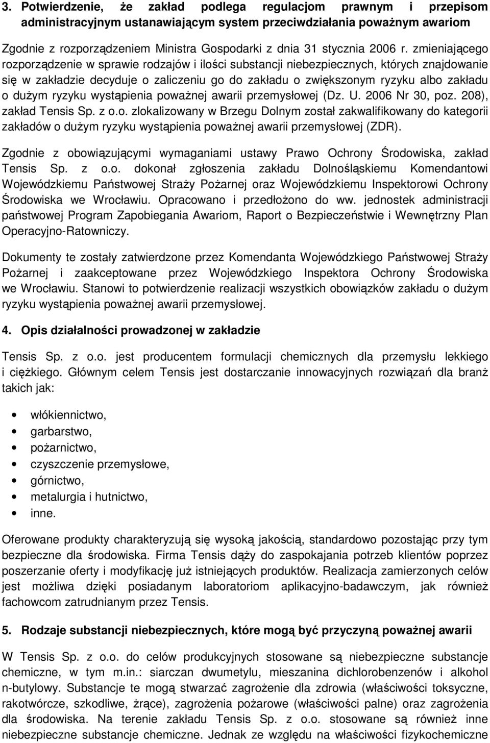 zmieniającego rozporządzenie w sprawie rodzajów i ilości substancji niebezpiecznych, których znajdowanie się w zakładzie decyduje o zaliczeniu go do zakładu o zwiększonym ryzyku albo zakładu o duŝym