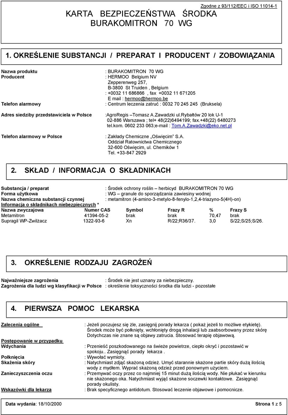 671205 E mail : hermoo@hermoo.be : Centrum leczenia zatruć : 0032 70 245 245 (Bruksela) Adres siedziby przedstawiciela w Polsce :AgroRegis Tomasz A.Zawadzki ul.