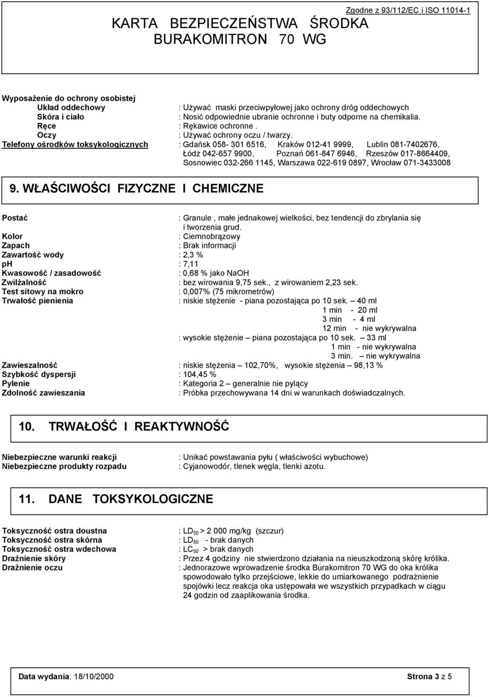 Telefony ośrodków toksykologicznych : Gdańsk 058-301 6516, Kraków 012-41 9999, Lublin 081-7402676, Łódż 042-657 9900, Poznań 061-847 6946, Rzeszów 017-8664409, Sosnowiec 032-266 1145, Warszawa