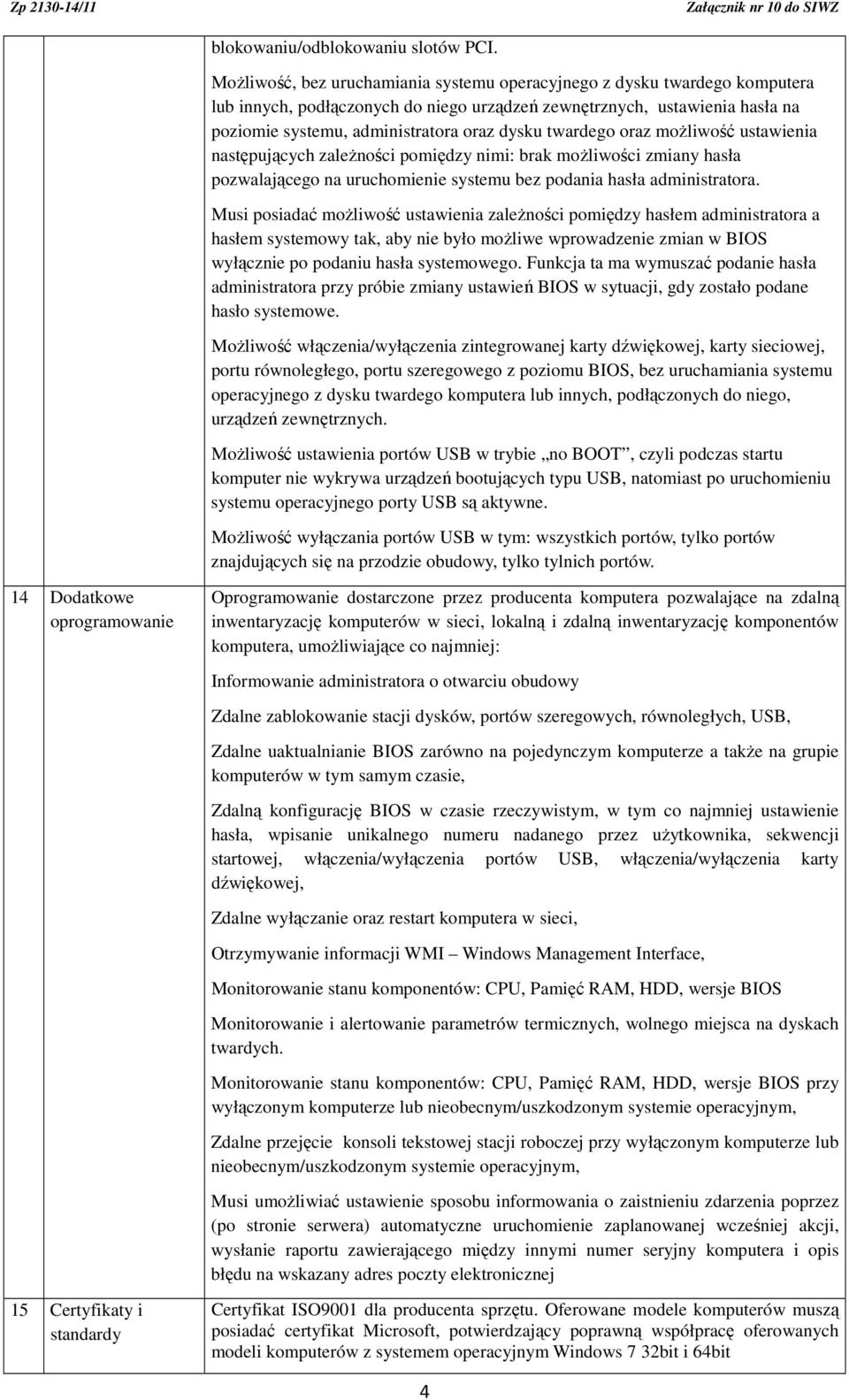 twardego oraz możliwość ustawienia następujących zależności pomiędzy nimi: brak możliwości zmiany hasła pozwalającego na uruchomienie systemu bez podania hasła administratora.