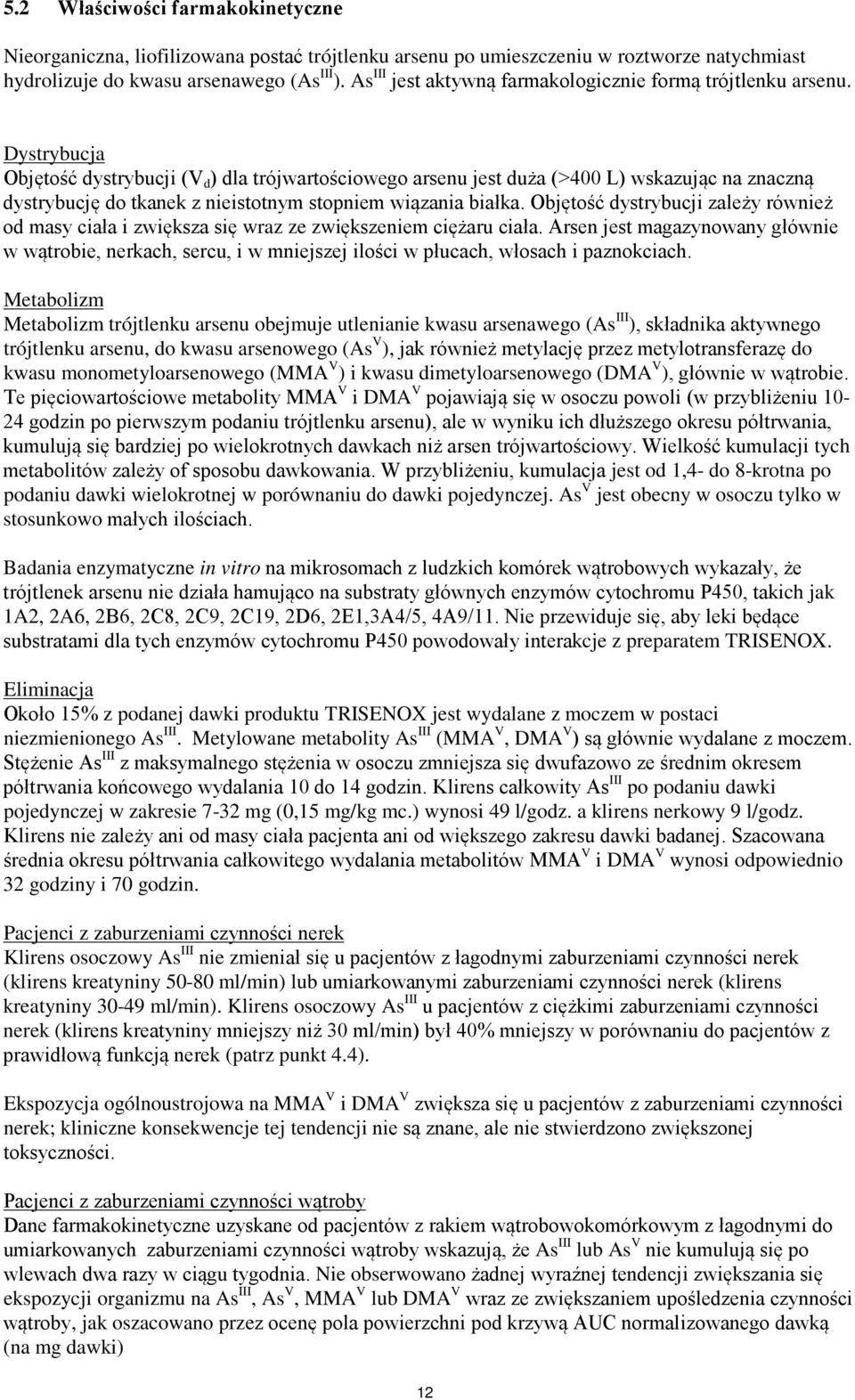 Dystrybucja Objętość dystrybucji (V d ) dla trójwartościowego arsenu jest duża (>400 L) wskazując na znaczną dystrybucję do tkanek z nieistotnym stopniem wiązania białka.