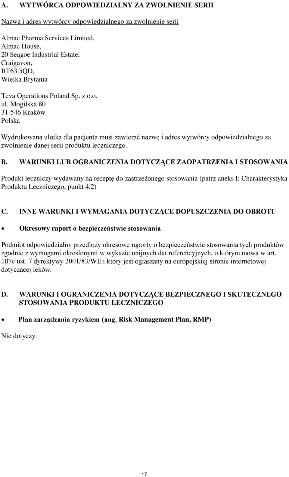 Mogilska 80 31-546 Kraków Polska Wydrukowana ulotka dla pacjenta musi zawierać nazwę i adres wytwórcy odpowiedzialnego za zwolnienie danej serii produktu leczniczego. B.