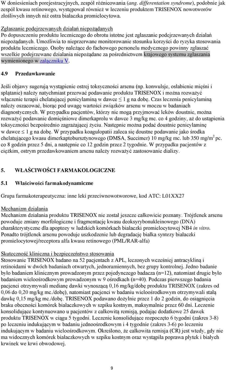 Zgłaszanie podejrzewanych działań niepożądanych Po dopuszczeniu produktu leczniczego do obrotu istotne jest zgłaszanie podejrzewanych działań niepożądanych.