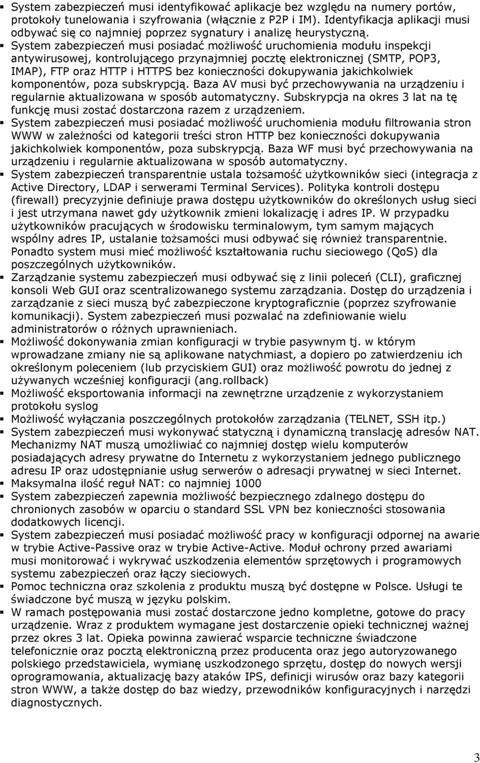 System zabezpieczeń musi posiadać możliwość uruchomienia modułu inspekcji antywirusowej, kontrolującego przynajmniej pocztę elektronicznej (SMTP, POP3, IMAP), FTP oraz HTTP i HTTPS bez konieczności