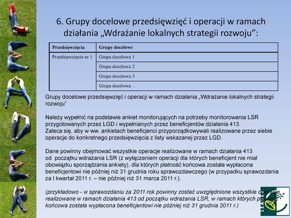 LSR przygotowanych przez LGD i wypełnianych przez beneficjentów działania 413. Zaleca się, aby w ww.