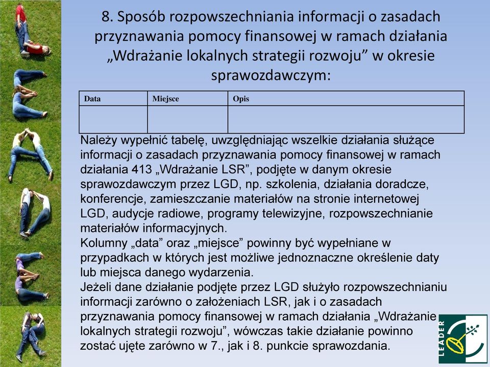 szkolenia, działania doradcze, konferencje, zamieszczanie materiałów na stronie internetowej LGD, audycje radiowe, programy telewizyjne, rozpowszechnianie materiałów informacyjnych.