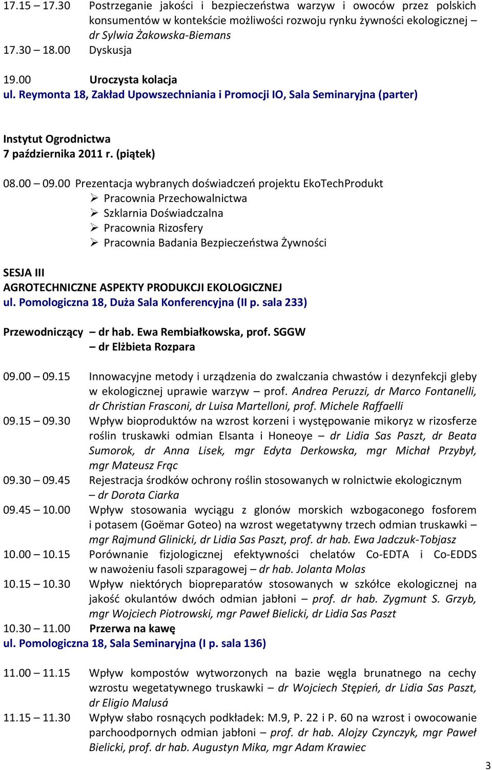 00 Prezentacja wybranych doświadczeo projektu EkoTechProdukt Pracownia Przechowalnictwa Szklarnia Doświadczalna Pracownia Rizosfery Pracownia Badania Bezpieczeostwa Żywności SESJA III AGROTECHNICZNE