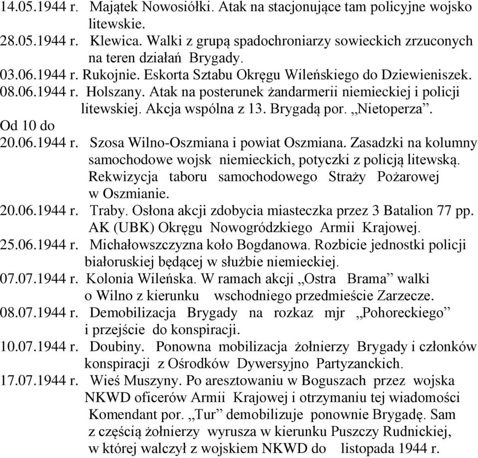 Nietoperza. Od 10 do 20.06.1944 r. Szosa Wilno-Oszmiana i powiat Oszmiana. Zasadzki na kolumny samochodowe wojsk niemieckich, potyczki z policją litewską.