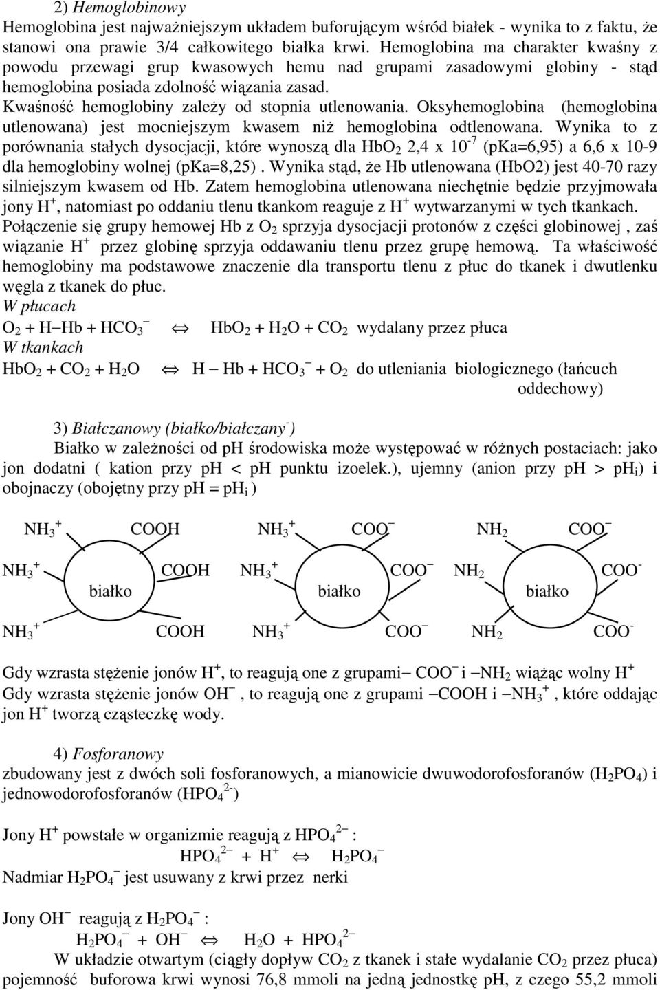 Kwaśność hemoglobiny zależy od stopnia utlenowania. Oksyhemoglobina (hemoglobina utlenowana) jest mocniejszym kwasem niż hemoglobina odtlenowana.