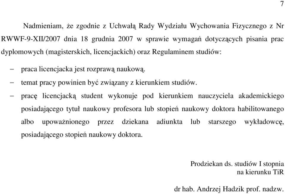 pracę licencjacką student wykonuje pod kierunkiem nauczyciela akademickiego posiadającego tytuł naukowy profesora lub stopień naukowy doktora habilitowanego albo