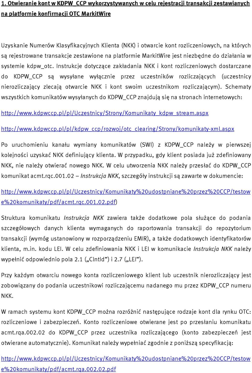 Instrukcje dotyczące zakładania NKK i kont rozliczeniowych dostarczane do KDPW_CCP są wysyłane wyłącznie przez uczestników rozliczających (uczestnicy nierozliczający zlecają otwarcie NKK i kont swoim