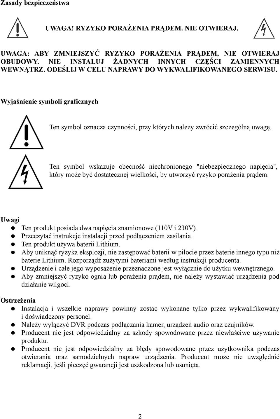 Ten symbol wskazuje obecność niechronionego "niebezpiecznego napięcia", który może być dostatecznej wielkości, by utworzyć ryzyko porażenia prądem.