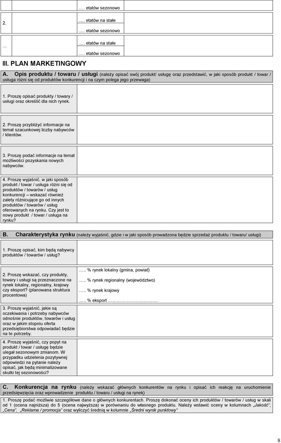 opisać produkty / towary / usługi oraz określić dla nich rynek. Proszę przybliżyć informacje na temat szacunkowej liczby nabywców / klientów. 3.